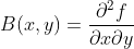 B(x, y)=\frac{\partial ^2f}{\partial x\partial y}